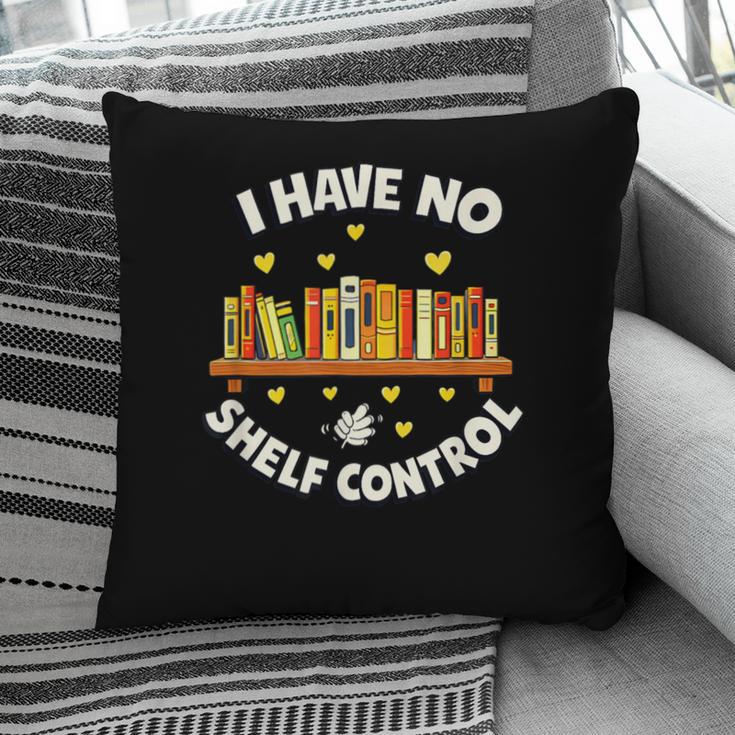 I Have No Shelf Control Book Lover Playful Bookworm Pillowcase