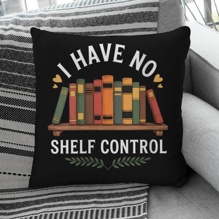 I Have No Shelf Control Book Lover Reading Humor Quote Pillowcase