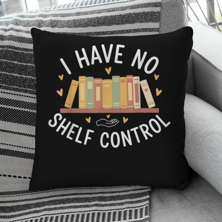 I Have No Shelf Control Book Lovers Teacher Women Graphic Pillowcase I Have No Shelf Control Book Lovers Teacher Women Graphic Pillowcase