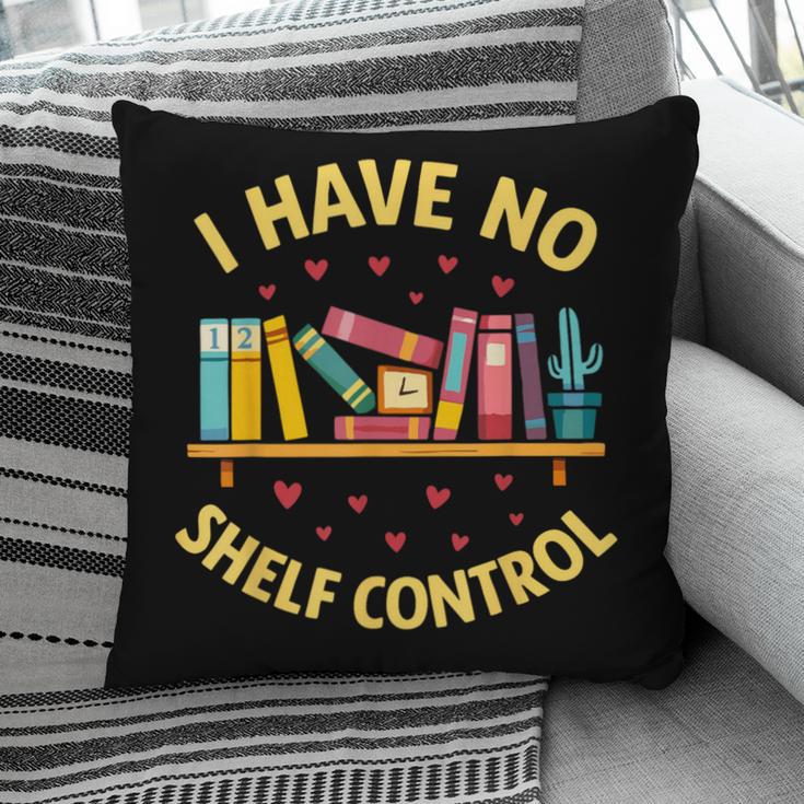 I Have No Shelf Control Librarian Books Reader Library Book Pillowcase
