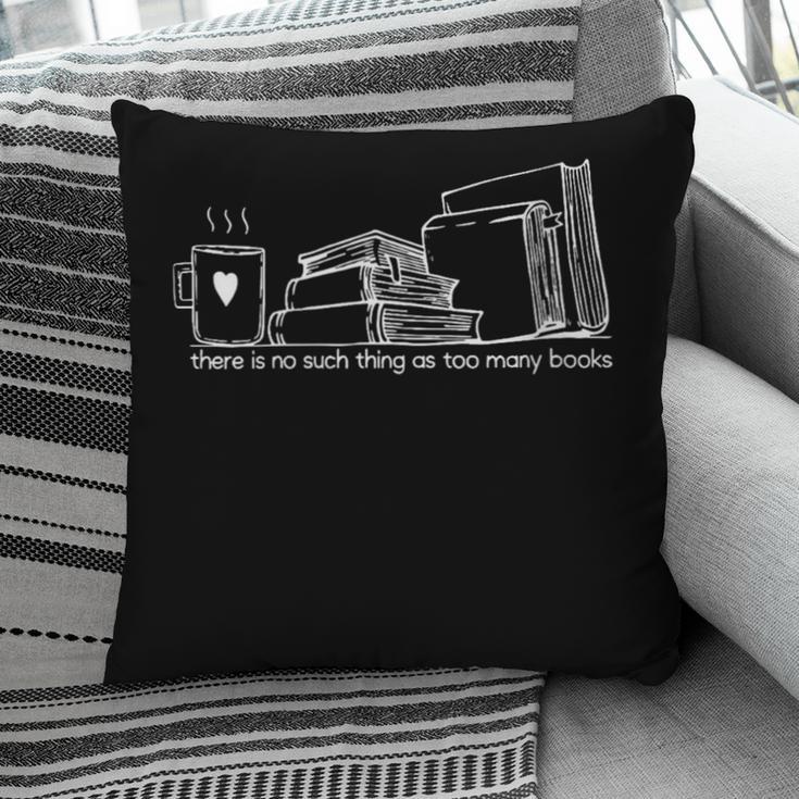 There Is No Such Thing As Too Many Books Pillowcase