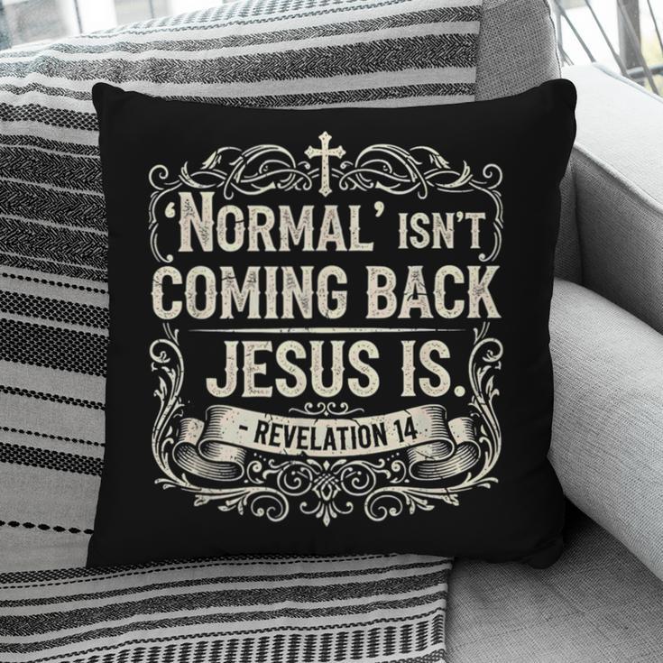 Normal Isn't Coming Back Jesus Is Book Of Revelations Bible Pillowcase