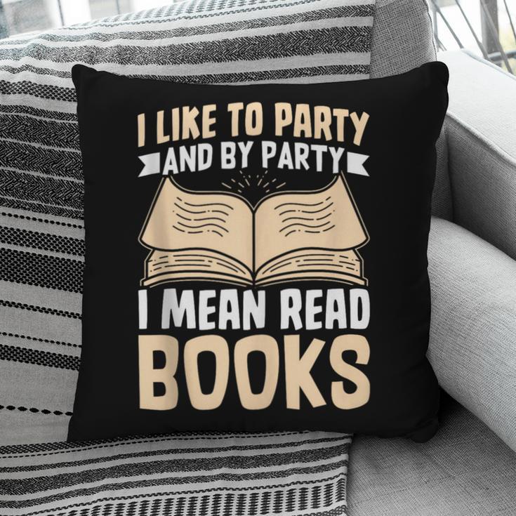 I Like To Party And By Party I Mean Read Books Pillowcase