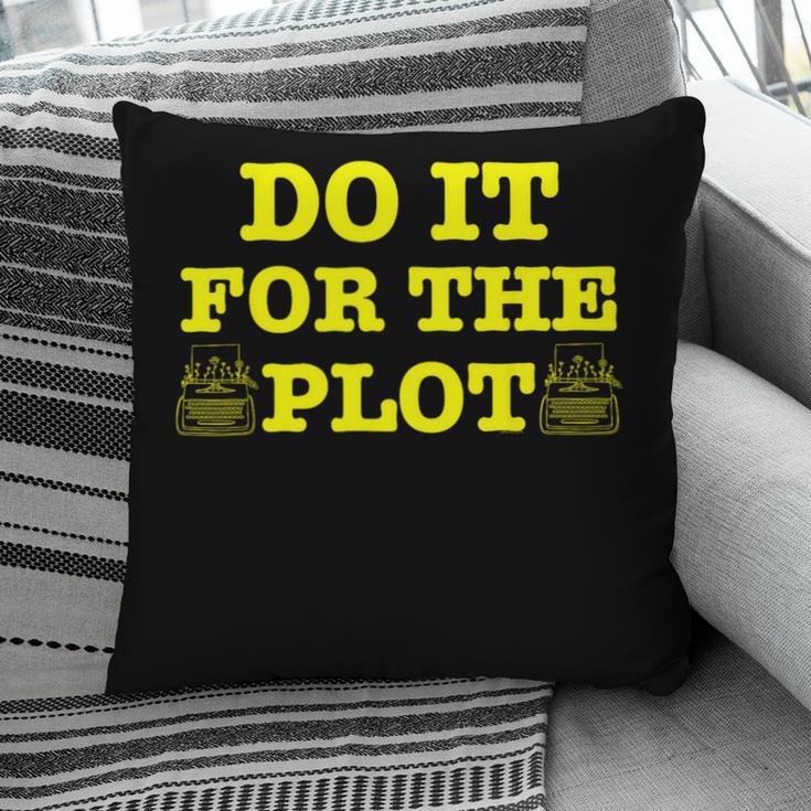 Do It For The PLOT Writer Author Book Journalist Meme Pillowcase