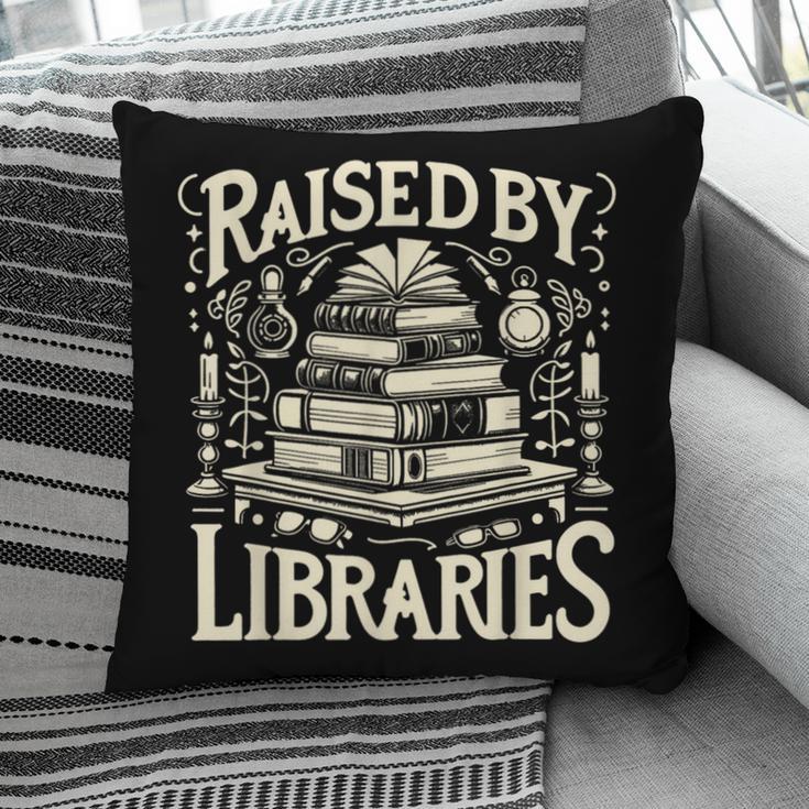 Raised By Libraries Reader Book Bibliophile Pillowcase