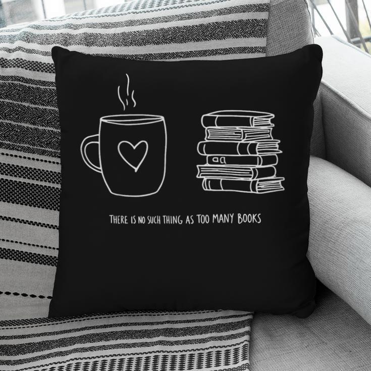 There Is No Such Thing As Too Many Books Bibliophile Pillowcase