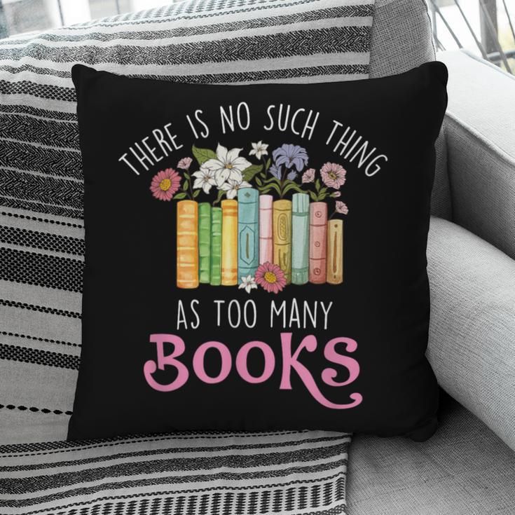 There Is No Such Thing As Too Many Books Reading Bookworm Pillowcase