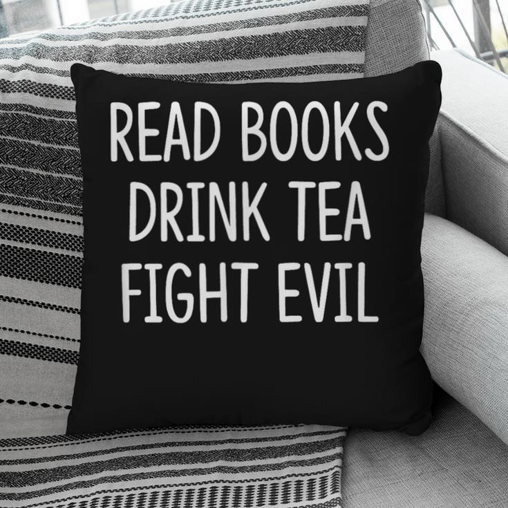 Read Books Drink Tea Fight Evil Pillowcase