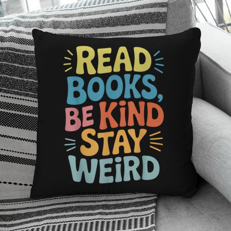 Read Books Be Kind Stay Weird The Perfect Life Formula Pillowcase