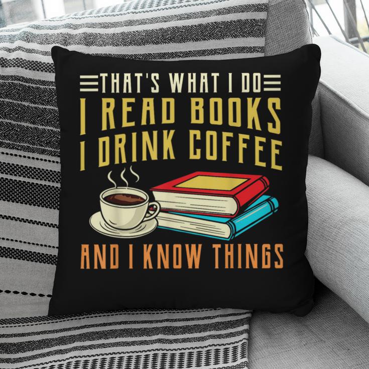 That What i Do i Read Books And i Know Things Coffee Reading Pillowcase