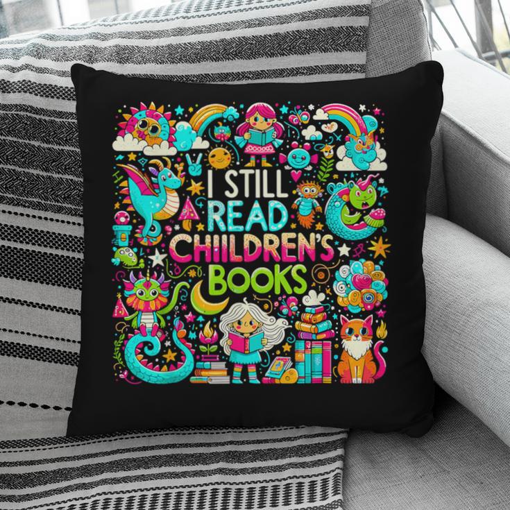 I Still Read Childrens Books Reading Lover Bookworm Pillowcase