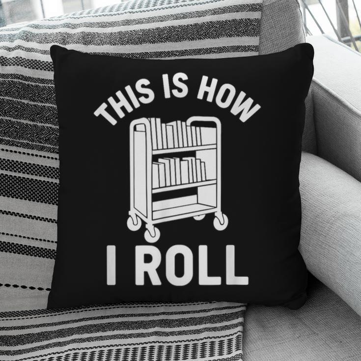 Reader Librarian Library This Is How I Roll Book Cart Meme Pillowcase