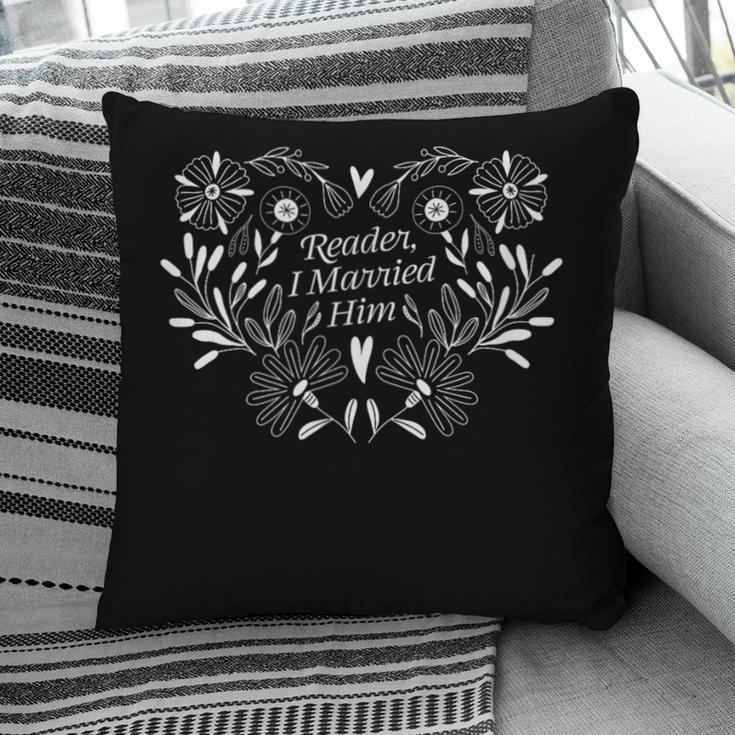 Reader I Married Him Romance Book Lover Reading Pillowcase
