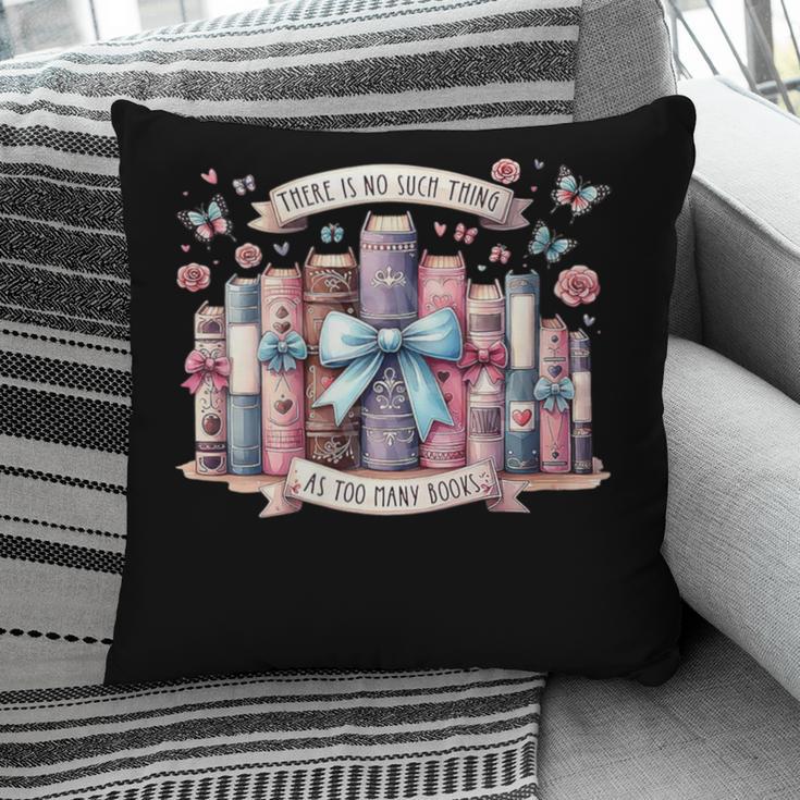 There’s No Such Thing As Too Many Books Pillowcase
