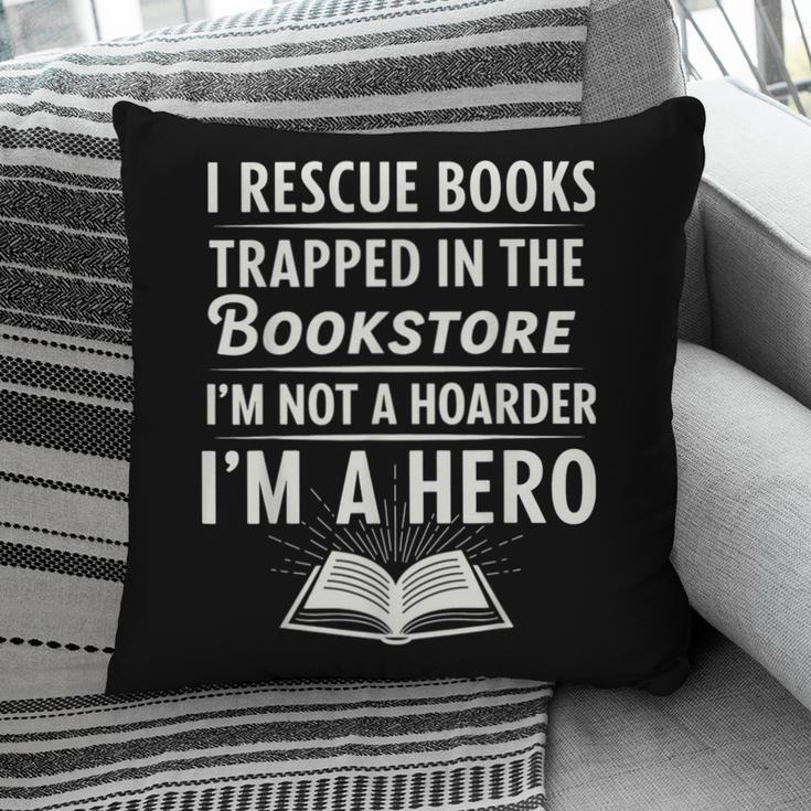 I Rescue Books Trapped In The Bookstore I’m Not A Hoarder Pillowcase