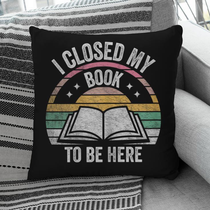 Retro Vintage I Closed My Book To Be Here Book Lover Reading Pillowcase