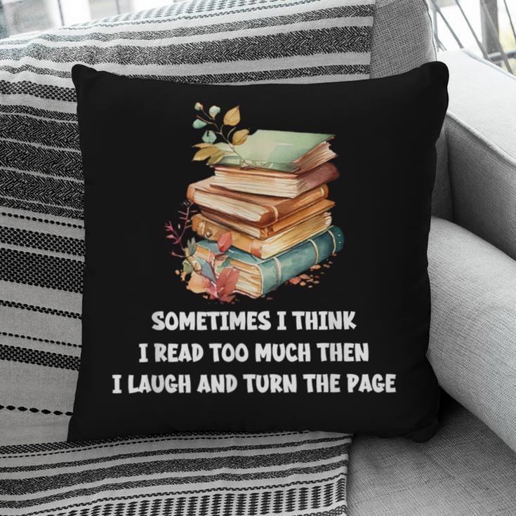 Sometimes I Think I Read Too Much For Books Lover Pillowcase