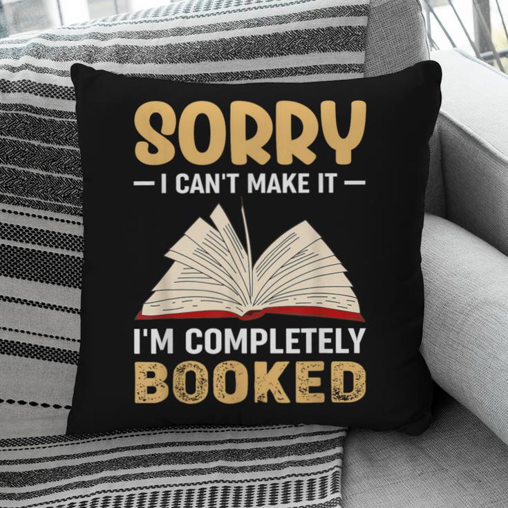 Sorry I Can't Make It I'm Completely Booked Book Reading Pillowcase