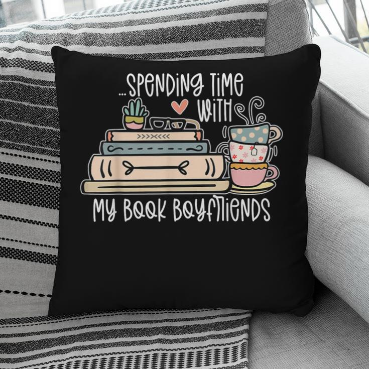 Spending Time With My Book Boyfriends Apparel Pillowcase
