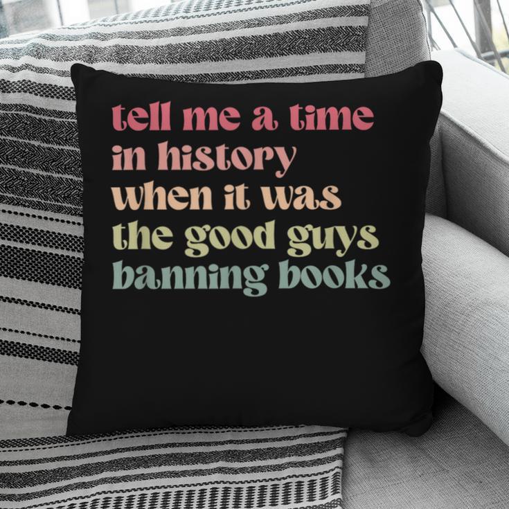 Tell Me a Time In History When Good Guys Banned Books Pillowcase
