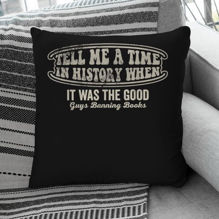 Tell Me A Time In History When Good Guys Banning Books Pillowcase