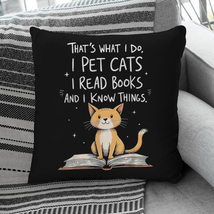That's What I Do I Pet Cats I Read Books And I Know Things Pillowcase