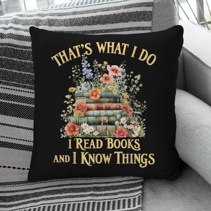 That's What I Do I Read Books And I Know Things Book Floral Pillowcase