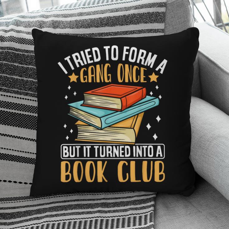 I Tried To Form A Gang Once But It Turned Into A Book Club Pillowcase