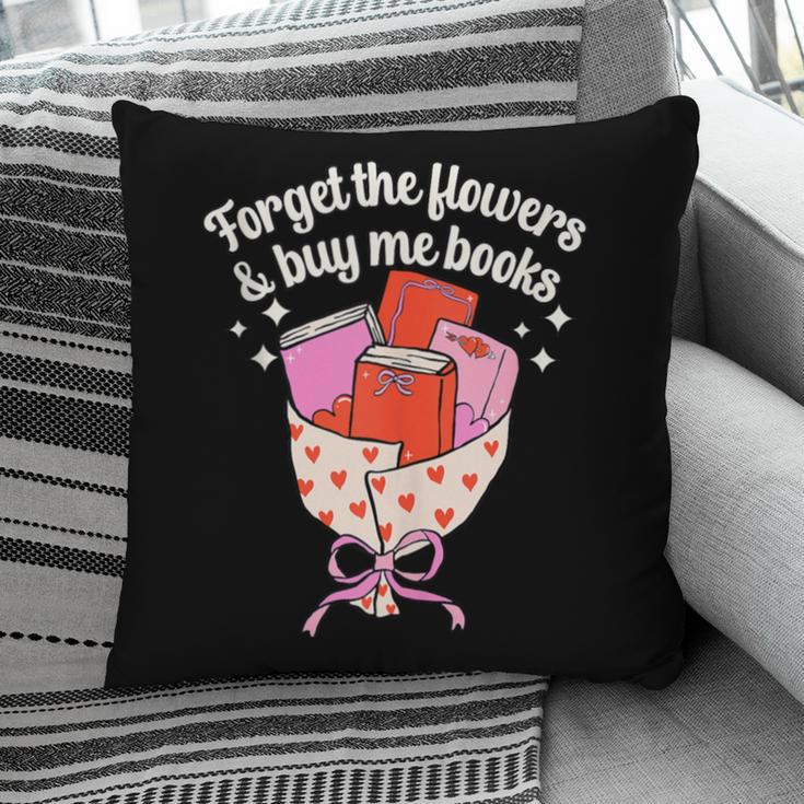 Valentines Book Lover Forget The Flowers And Buy Me Books Pillowcase