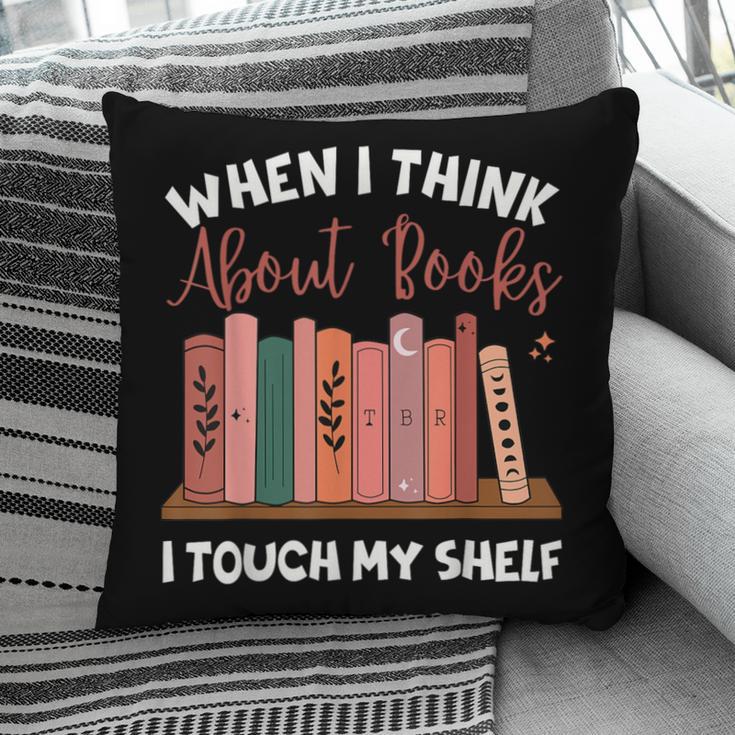 When I Think About Books I Touch My Shelf Bookworm Lovers Pillowcase
