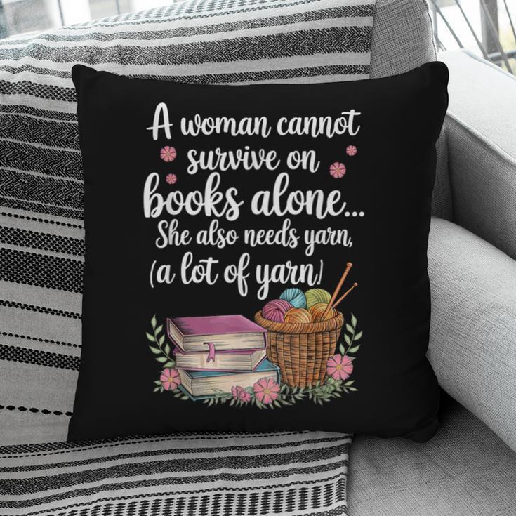 Woman Cannot Survive On Books Alone She Also Needs Yarn Pillowcase