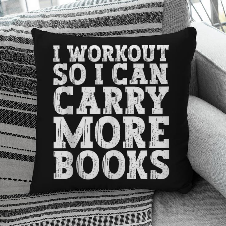 I Workout So I Can Carry More Books Lover Bookworm Gym Pillowcase