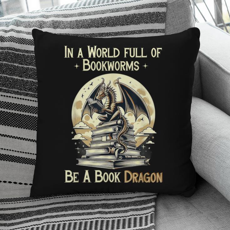 In a World Full Of Bookworms Be a Book Dragon Books Reading Pillowcase