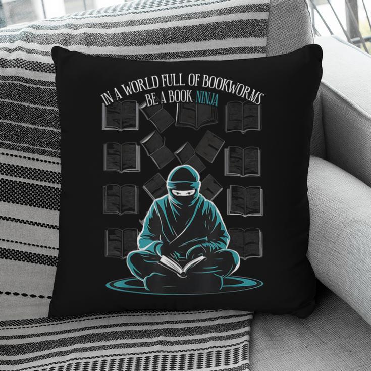 In A World Full Of Bookworms Be A Book Ninja Reading Reader Pillowcase