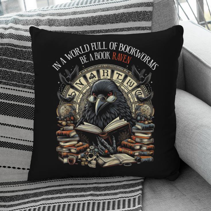 In A World Full Of Bookworms Be A Book Raven Reader Reading Pillowcase