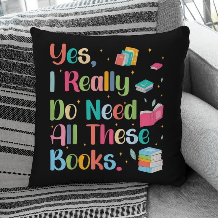 Yes I Really Do Need All These Books Pillowcase