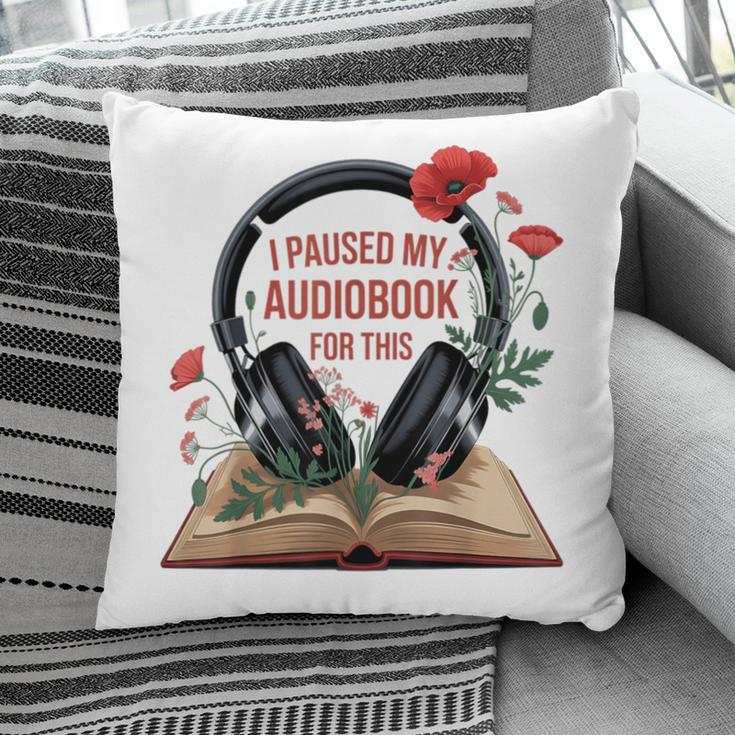 Audiobook Lover Bookish I Paused My Audiobook For This Pillowcase