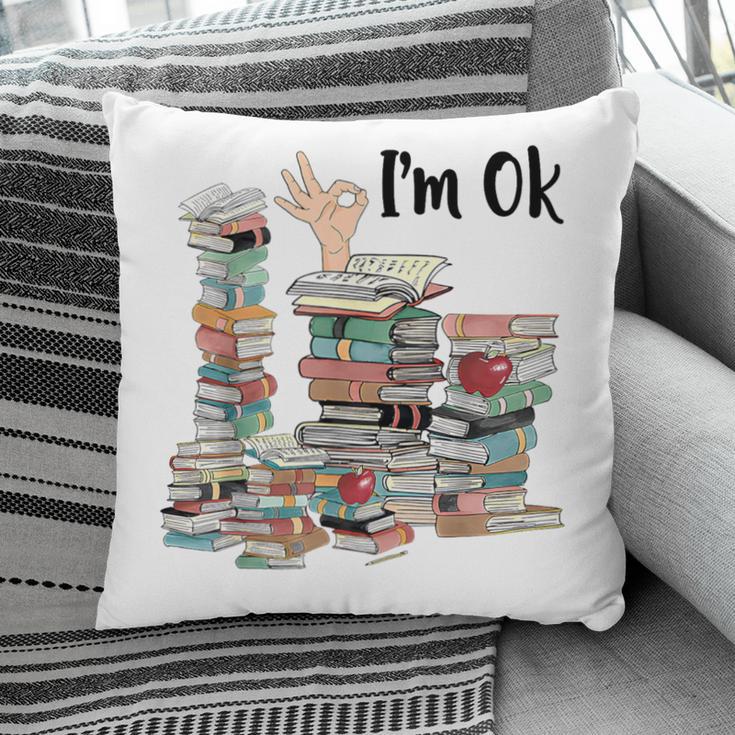 Book Lovers Bookworm Book Nerd I'm Ok Teacher School Pillowcase