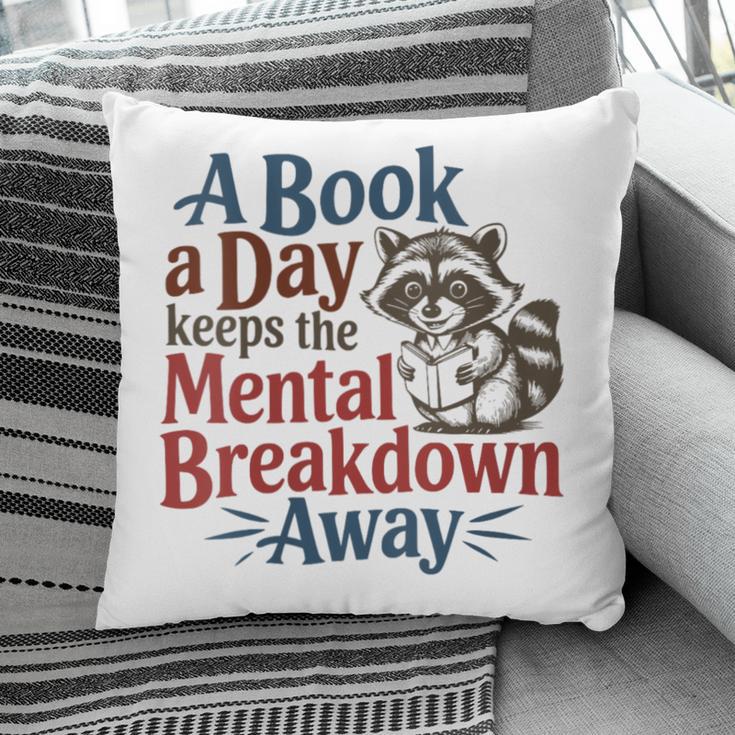 Book Lovers a Book a Day Keeps The Mental Breakdown Away Pillowcase