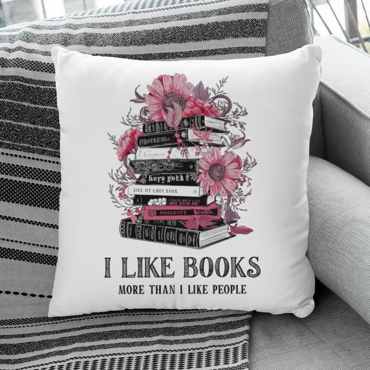 I Like Books More Than I Like People Reader Teacher Bookworm Pillowcase