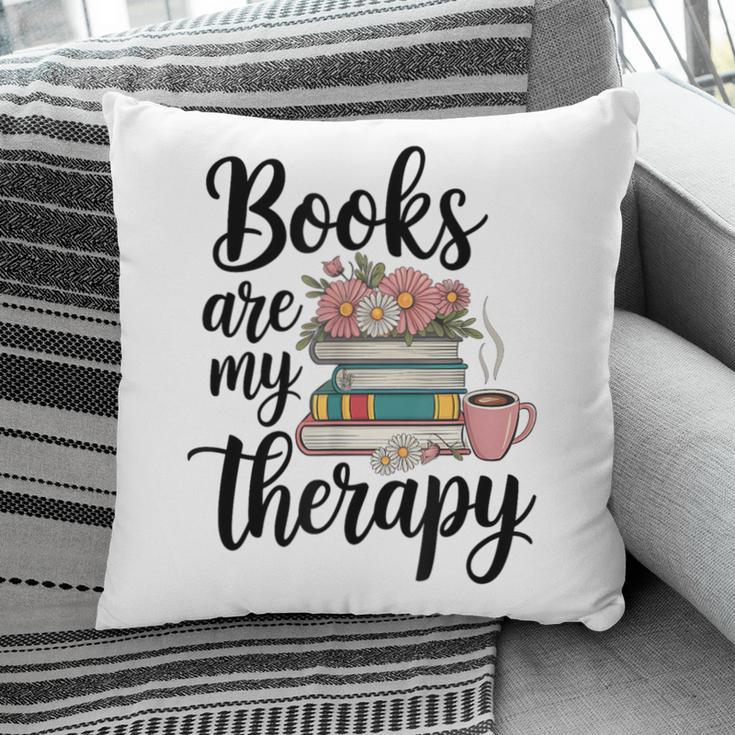 Books Are My Therapy Coffee Books Flowers Bookish Book Lover Pillowcase