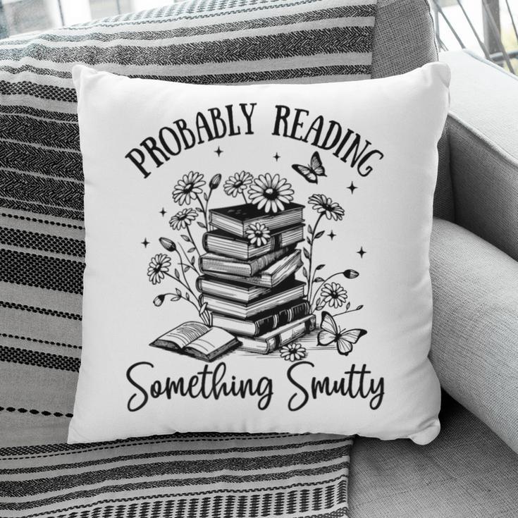Bookworm Smutt Probably Reading Something Smutty Reader Pillowcase