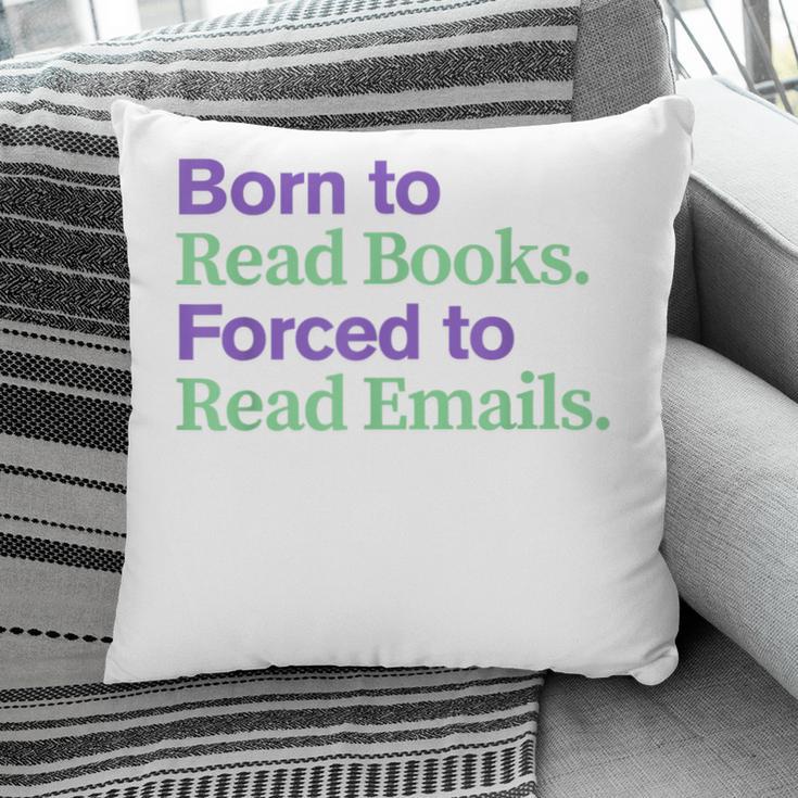 Born To Read Books Forced To Read Emails Apparel Pillowcase