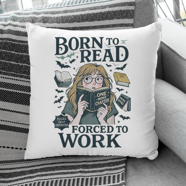 Born To Read Forced To Work Bookish Girl Book Lover Pillowcase