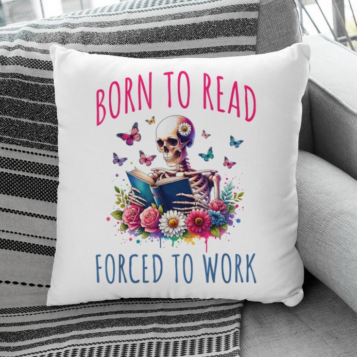 Born To Read Forced To Work Reading Skeleton Bookish Book Pillowcase