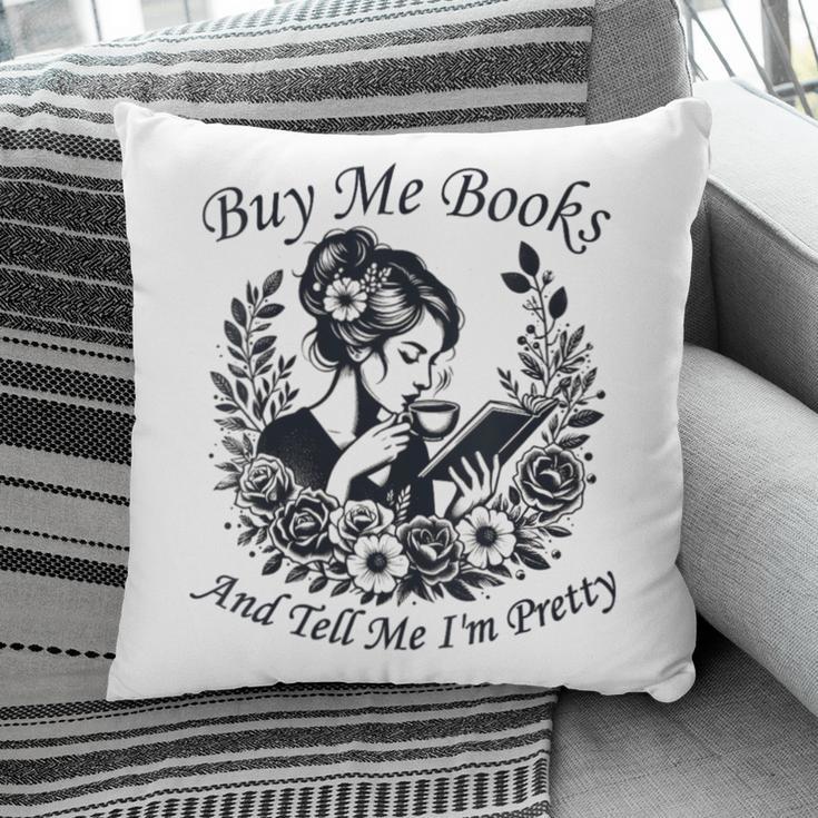Buy Me Books And Tell Me I'm Pretty Book Lover Bookworm Pillowcase