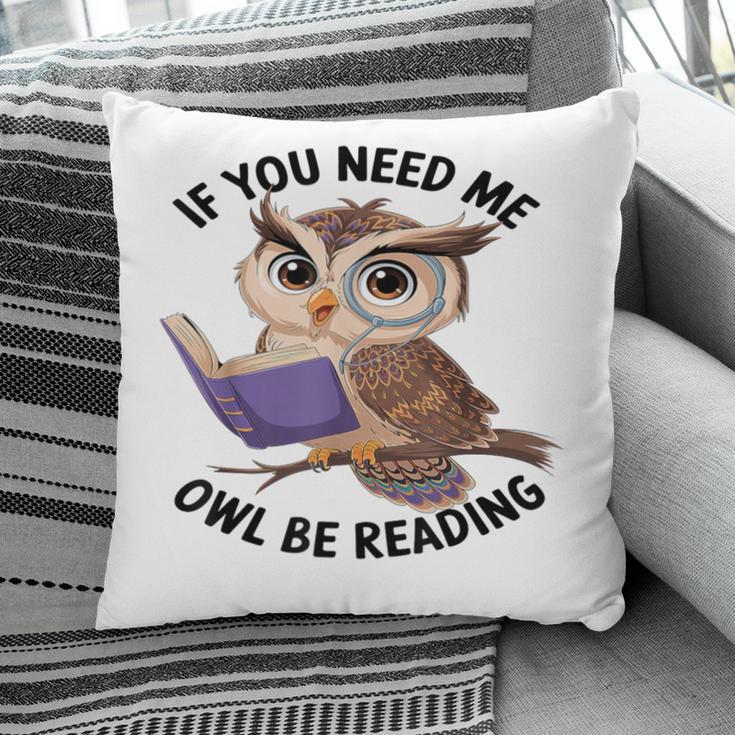 Cool Owl If You Need Me Owl Be Reading Book Students Pillowcase