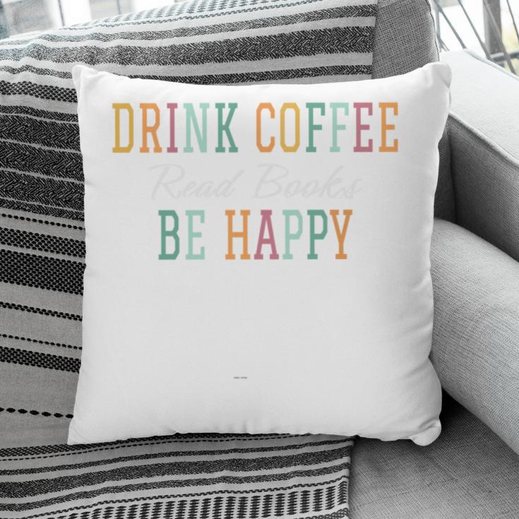 Drink Coffee Read Books Be Happy Pillowcase