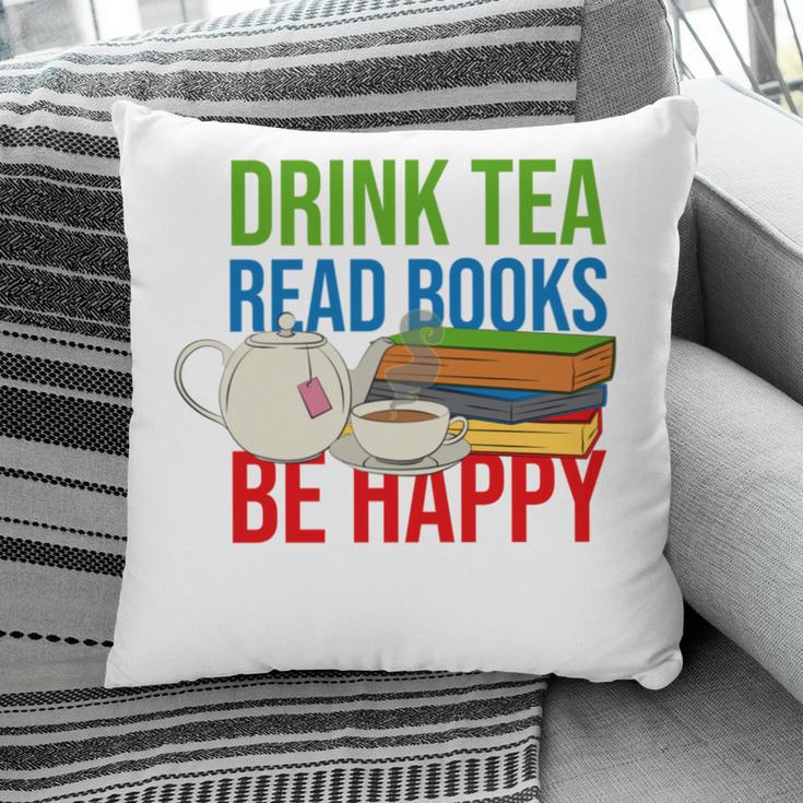 Drink Tea Read Books Be Happy Bookworm Coffee And Tea Lover Pillowcase