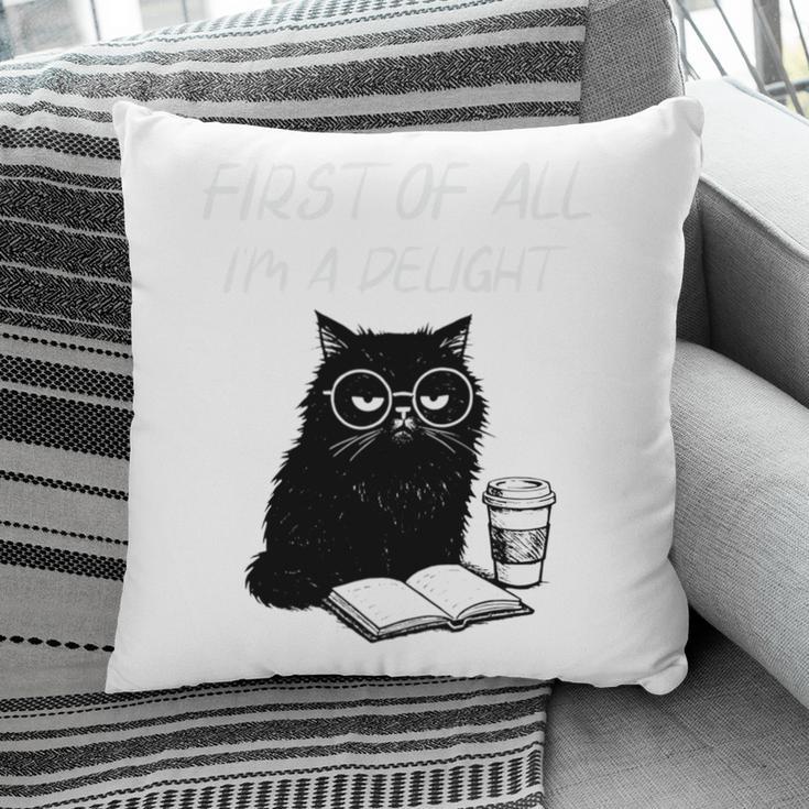 First Of All I’m A Delight Cute Cat Books Coffee Humor Pillowcase